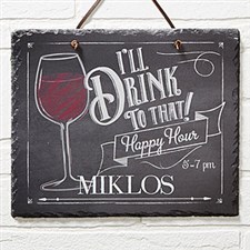 Personalized Happy Hour Home Bar Slate Plaque - Ill Drink To That! - 14688