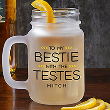 My Bestie With The Testes Personalized Frosted Mason Jar - 49996